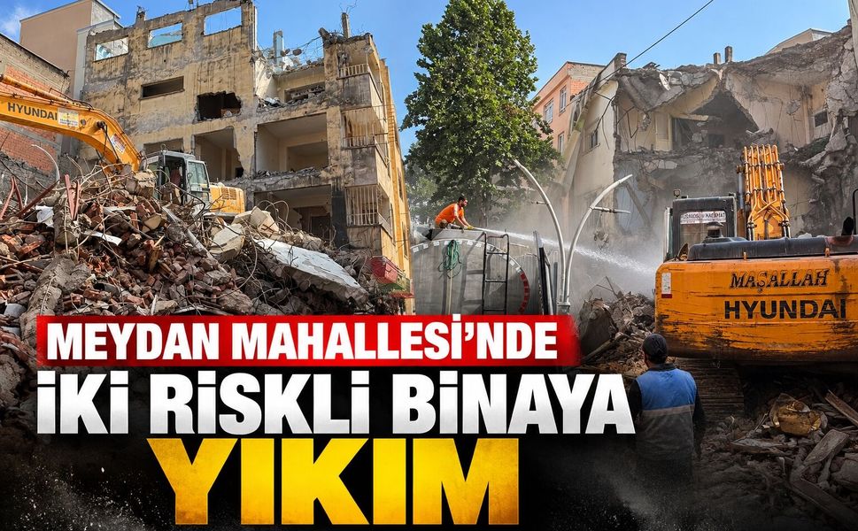 Meydan Mahallesi’nde İki Riskli Binaya Yıkım