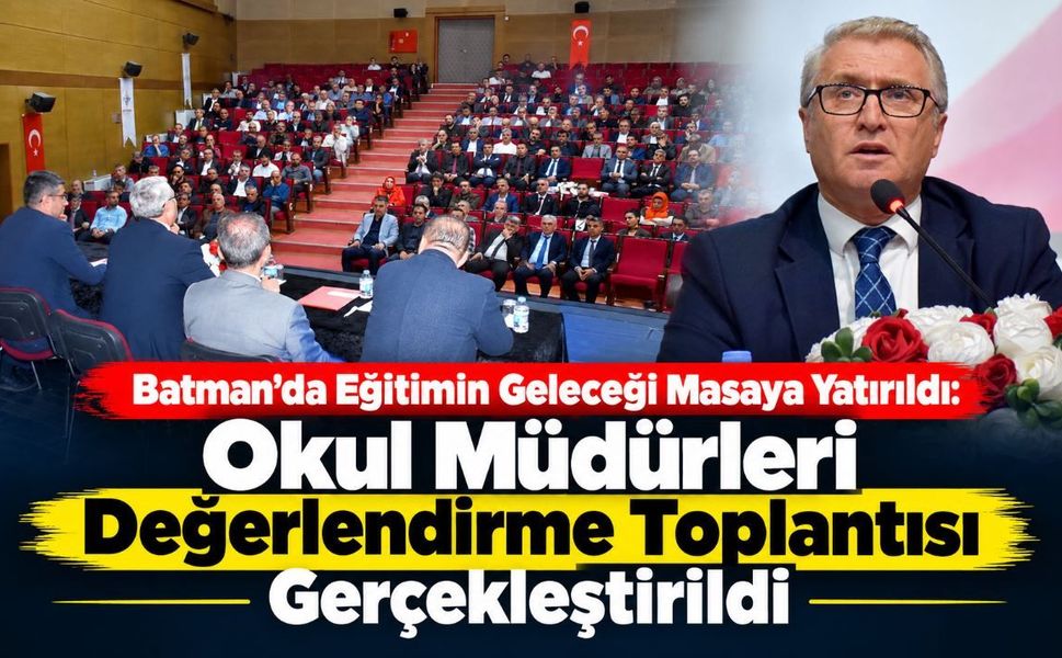 Batman'da Eğitimin Geleceği Masaya Yatırıldı: Okul Müdürleri Değerlendirme Toplantısı Gerçekleştirildi