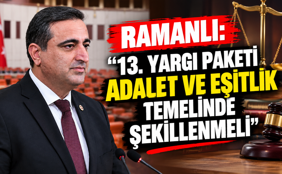 Ramanlı: "13. Yargı Paketi adalet ve eşitlik temelinde şekillenmeli"