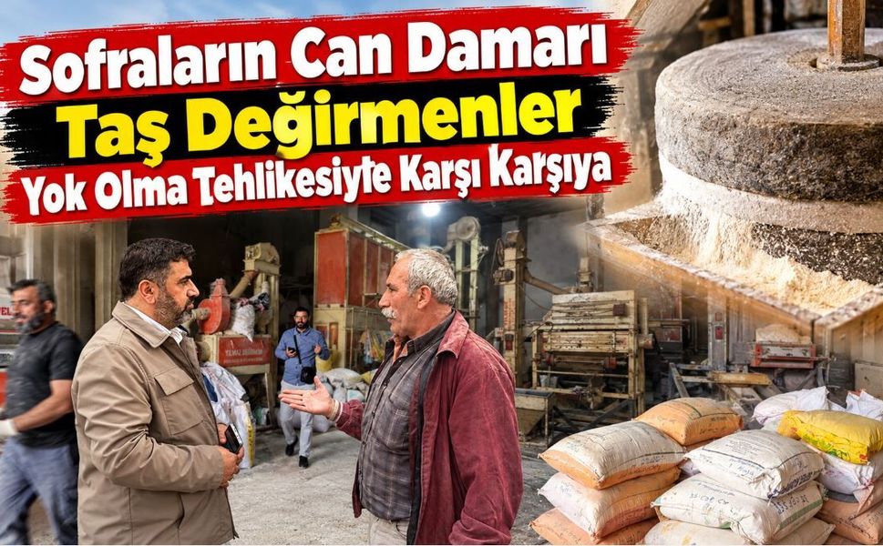 Sofraların Can Damarı Taş Değirmenler Yok Olma Tehlikesiyle Karşı Karşıya