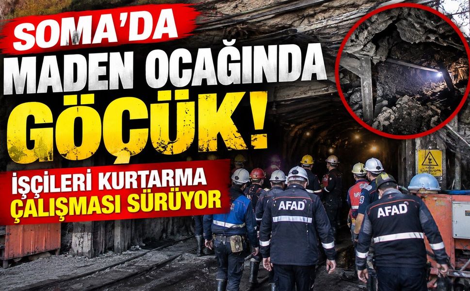 Soma’da Maden Ocağında Göçük! İşçileri Kurtarma Çalışması Sürüyor