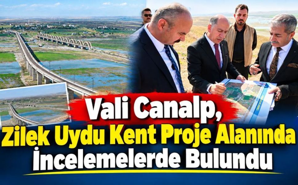 Vali Canalp, Zilek Uydu Kent Proje Alanında İncelemelerde Bulundu